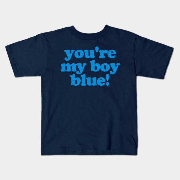 You're My Boy Blue Kids T-Shirt by Gio's art